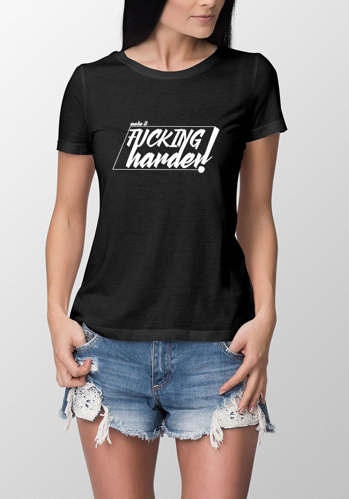 MAKE IT FUCKING HARDER T-SHIRT